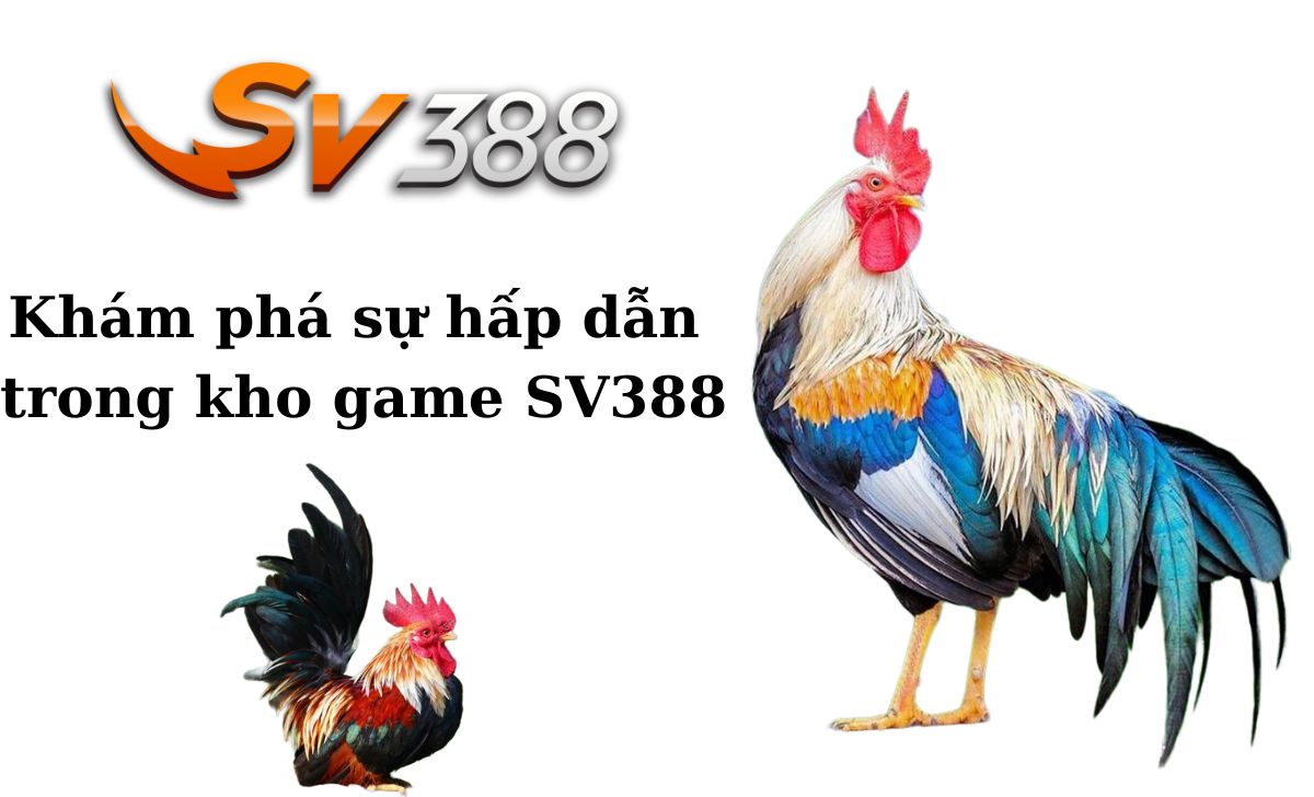 Khám phá sự hấp dẫn trong kho game SV388
